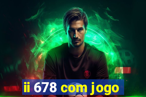 ii 678 com jogo